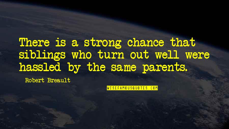 3 Siblings Quotes By Robert Breault: There is a strong chance that siblings who 3 Siblings Quotes By Robert Breault: There is a strong chance that siblings who