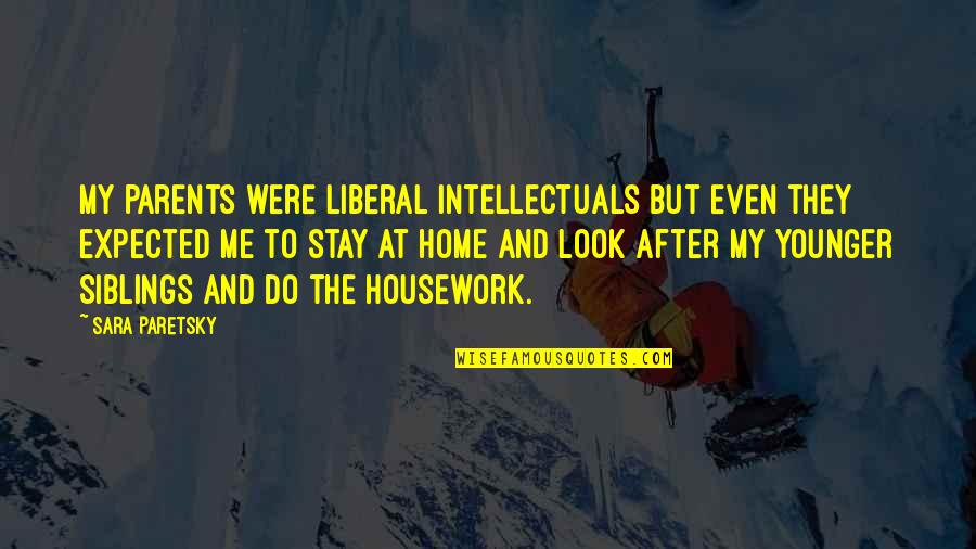 3 Siblings Quotes By Sara Paretsky: My parents were liberal intellectuals but even they