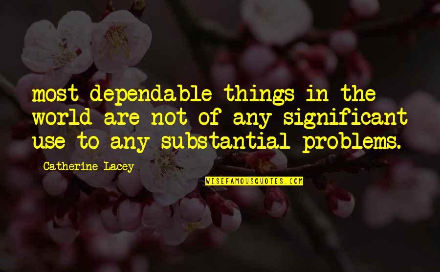 3 Significant Quotes By Catherine Lacey: most dependable things in the world are not