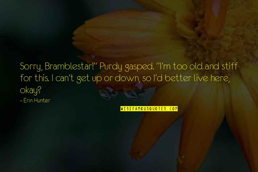 3 Sorry Quotes By Erin Hunter: Sorry, Bramblestar!" Purdy gasped. "I'm too old and