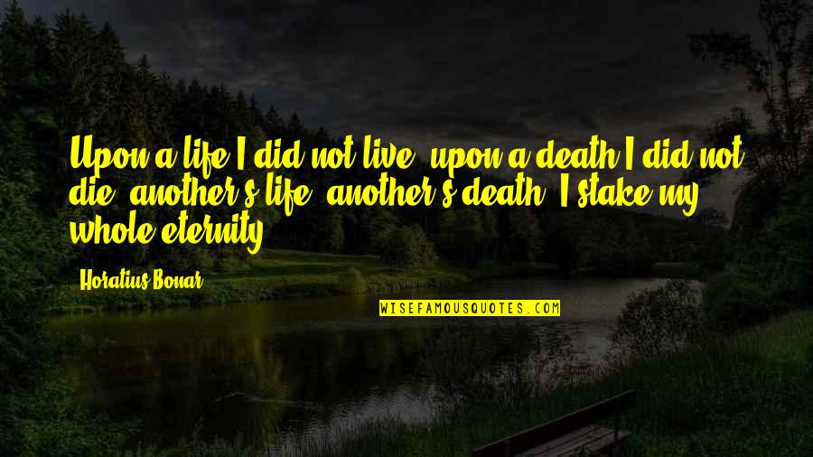3 Stooges Moe Quotes By Horatius Bonar: Upon a life I did not live, upon 3 Stooges Moe Quotes By Horatius Bonar: Upon a life I did not live, upon