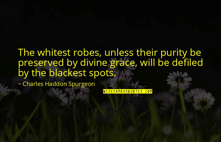 3 Stranded Cord Quotes By Charles Haddon Spurgeon: The whitest robes, unless their purity be preserved