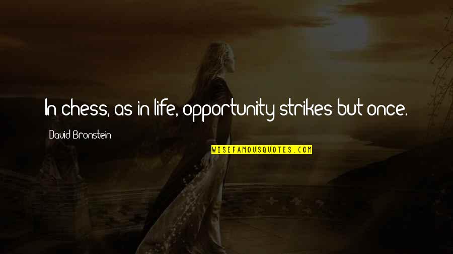 3 Strikes Quotes By David Bronstein: In chess, as in life, opportunity strikes but