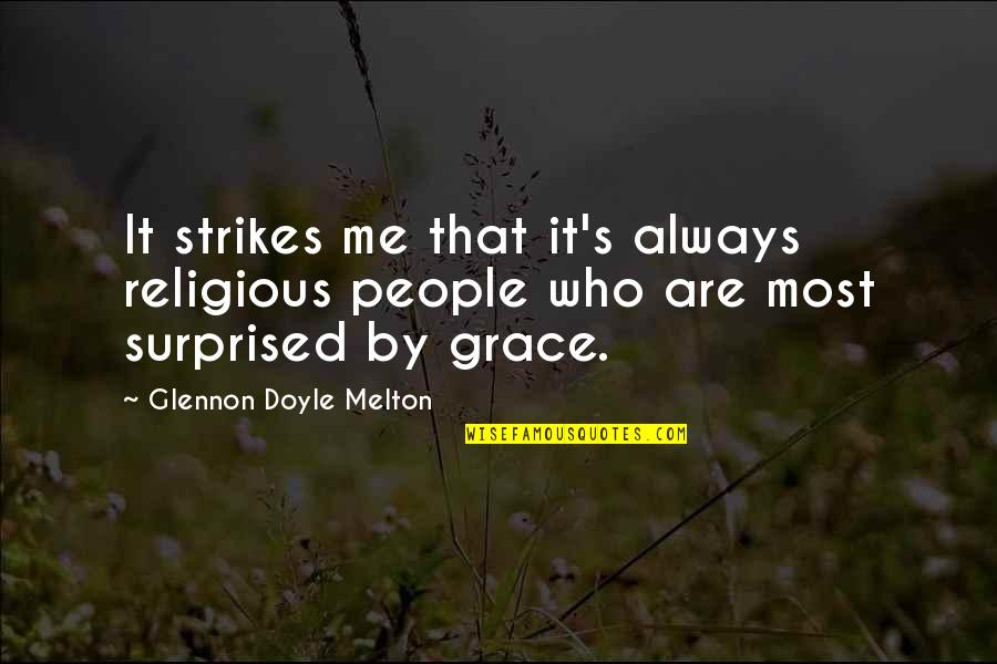 3 Strikes Quotes By Glennon Doyle Melton: It strikes me that it's always religious people