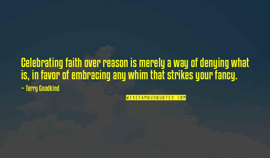 3 Strikes Quotes By Terry Goodkind: Celebrating faith over reason is merely a way