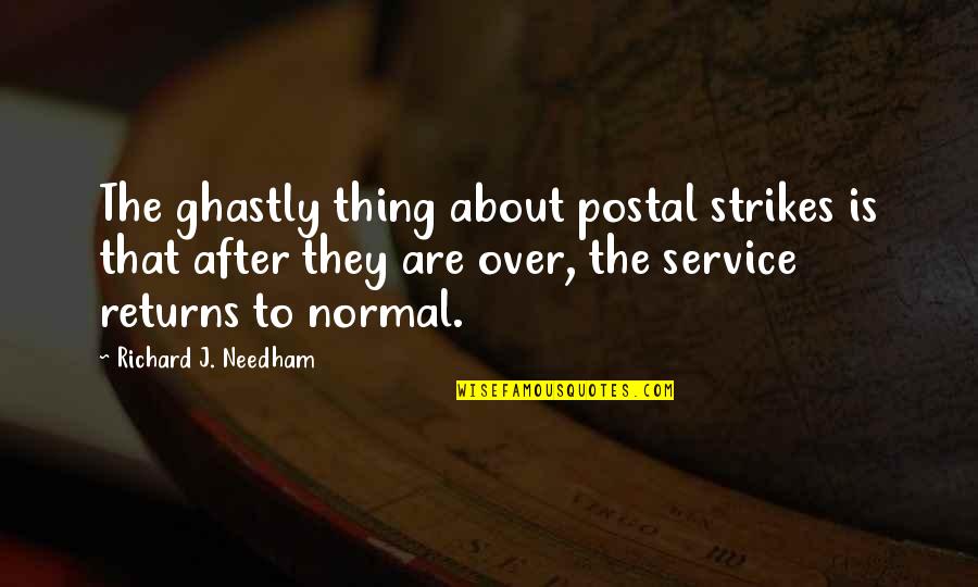 3 Strikes You're Out Quotes By Richard J. Needham: The ghastly thing about postal strikes is that
