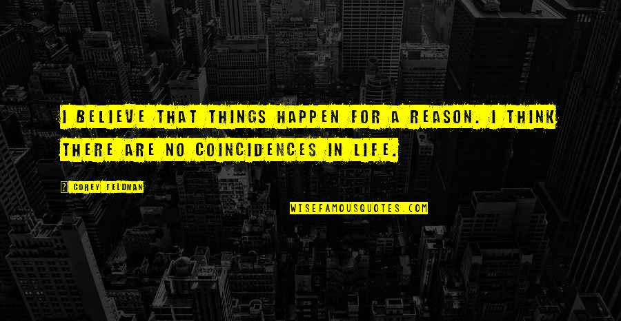 3 Things In Life Quotes By Corey Feldman: I believe that things happen for a reason.