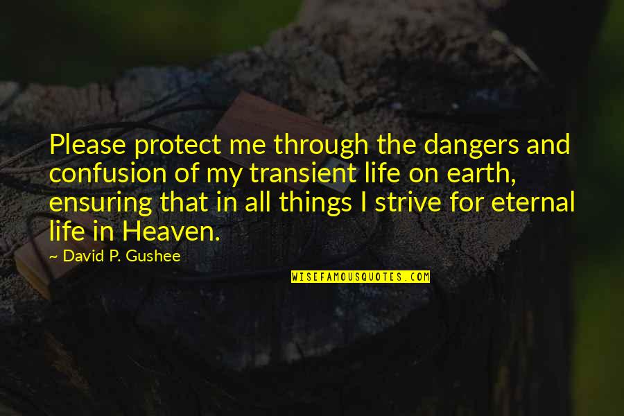 3 Things In Life Quotes By David P. Gushee: Please protect me through the dangers and confusion