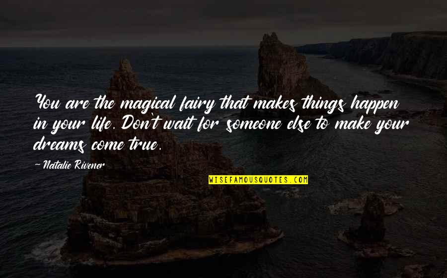 3 Things In Life Quotes By Natalie Rivener: You are the magical fairy that makes things