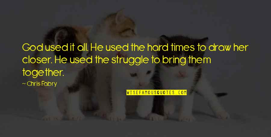 3 Times Quotes By Chris Fabry: God used it all. He used the hard