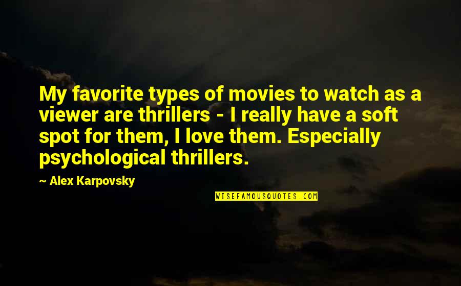 3 Types Of Love Quotes By Alex Karpovsky: My favorite types of movies to watch as