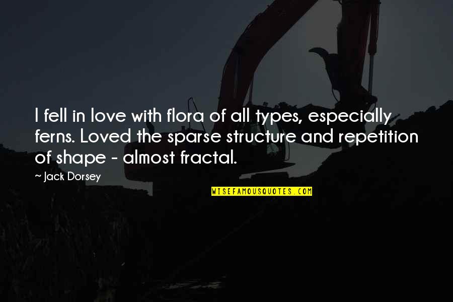 3 Types Of Love Quotes By Jack Dorsey: I fell in love with flora of all