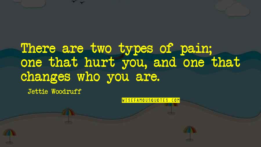 3 Types Of Love Quotes By Jettie Woodruff: There are two types of pain; one that