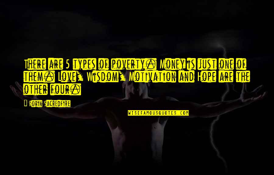 3 Types Of Love Quotes By Robin Sacredfire: There are 5 types of poverty. Money is