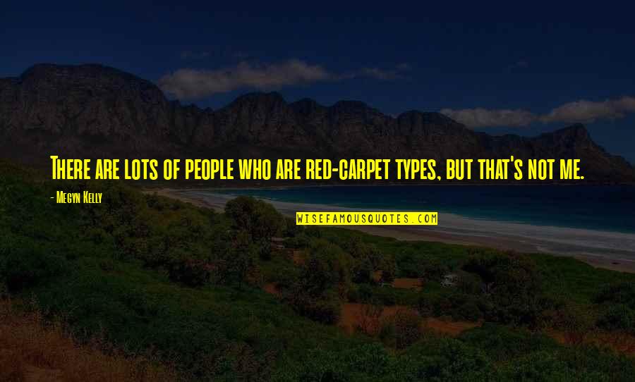 3 Types Of People Quotes By Megyn Kelly: There are lots of people who are red-carpet