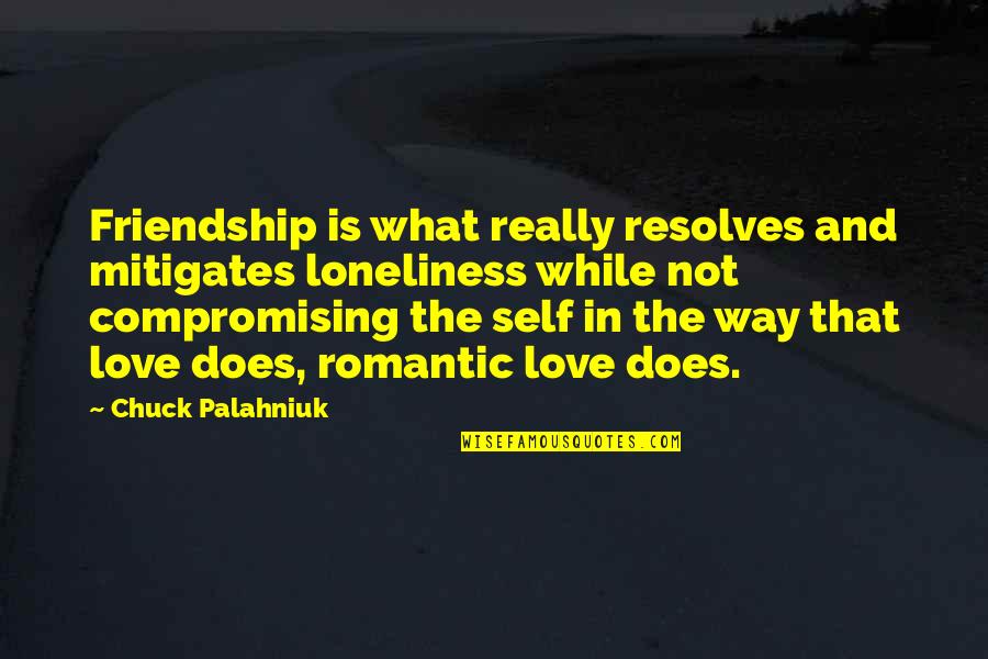 3 Way Friendship Quotes By Chuck Palahniuk: Friendship is what really resolves and mitigates loneliness