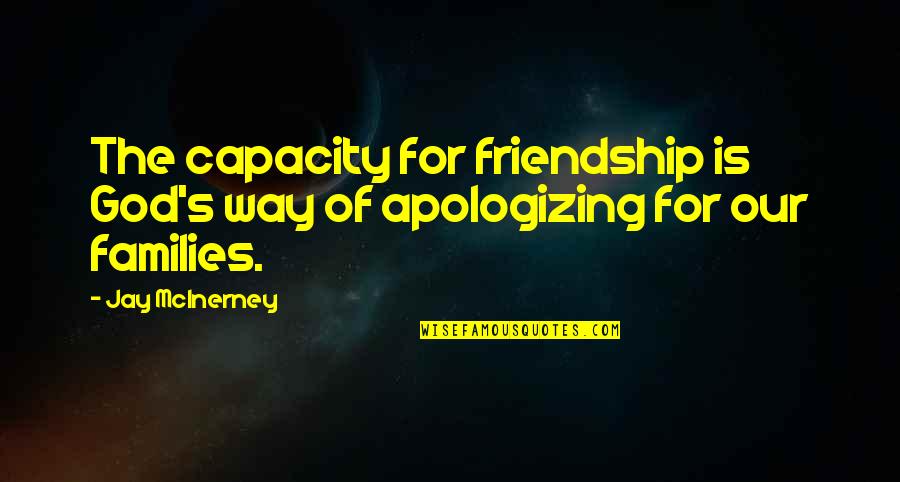 3 Way Friendship Quotes By Jay McInerney: The capacity for friendship is God's way of