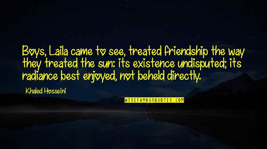 3 Way Friendship Quotes By Khaled Hosseini: Boys, Laila came to see, treated friendship the