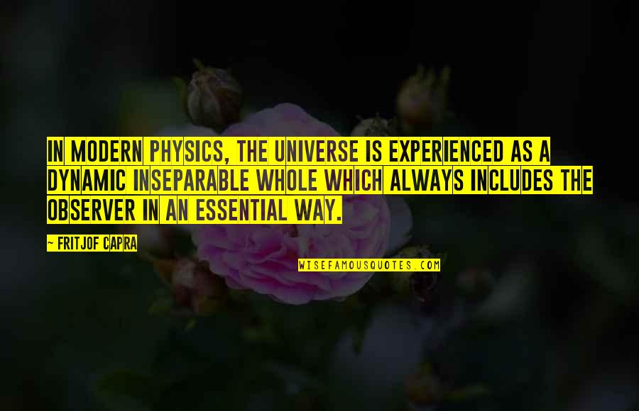 3 Way Quotes By Fritjof Capra: In modern physics, the universe is experienced as