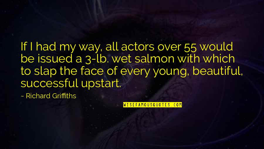 3 Way Quotes By Richard Griffiths: If I had my way, all actors over