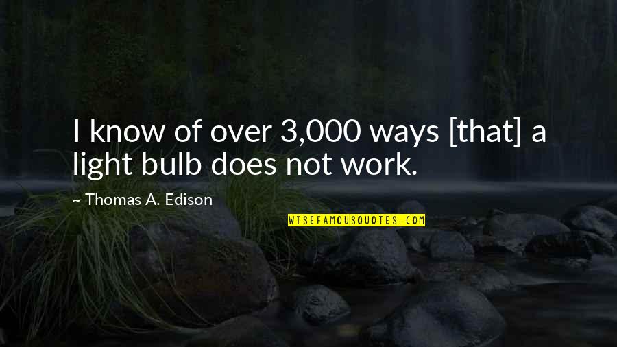 3 Way Quotes By Thomas A. Edison: I know of over 3,000 ways [that] a