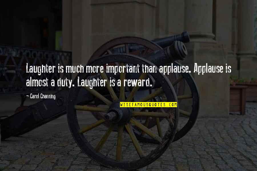 3 Week Anniversary Quotes By Carol Channing: Laughter is much more important than applause. Applause