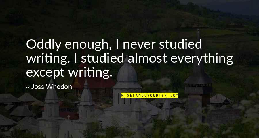 3 Weeks With My Brother Quotes By Joss Whedon: Oddly enough, I never studied writing. I studied