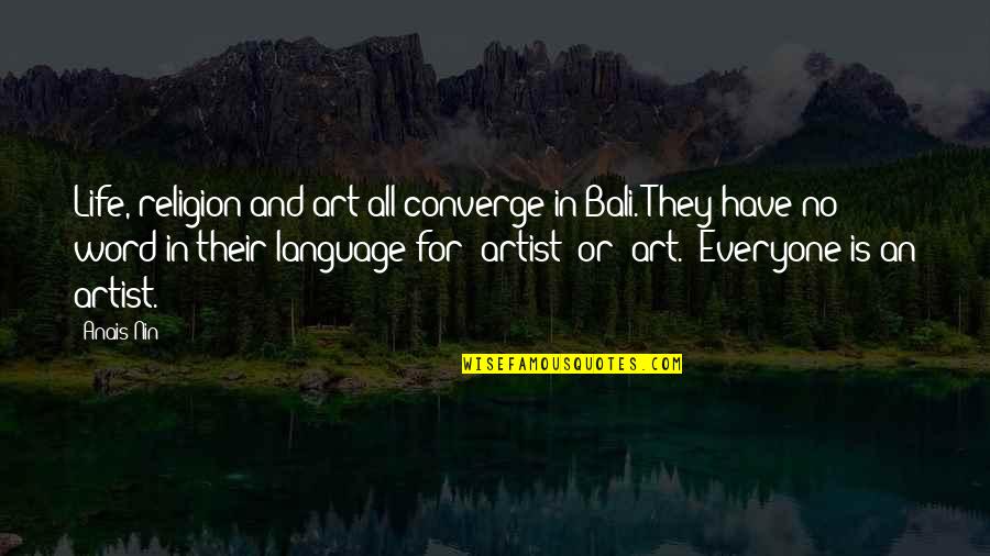 3 Word Art Quotes By Anais Nin: Life, religion and art all converge in Bali.