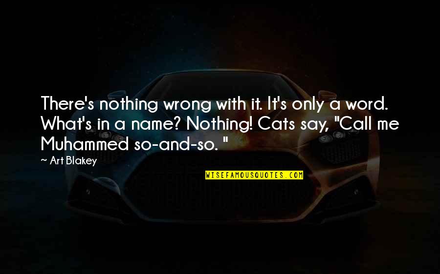 3 Word Art Quotes By Art Blakey: There's nothing wrong with it. It's only a