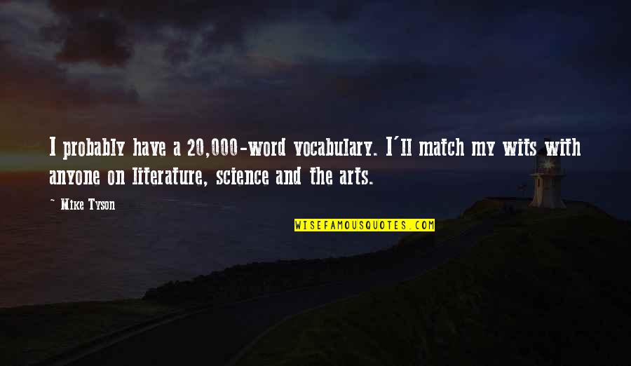 3 Word Art Quotes By Mike Tyson: I probably have a 20,000-word vocabulary. I'll match