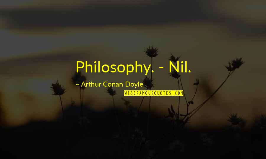 3 Word Badass Quotes By Arthur Conan Doyle: Philosophy. - Nil.