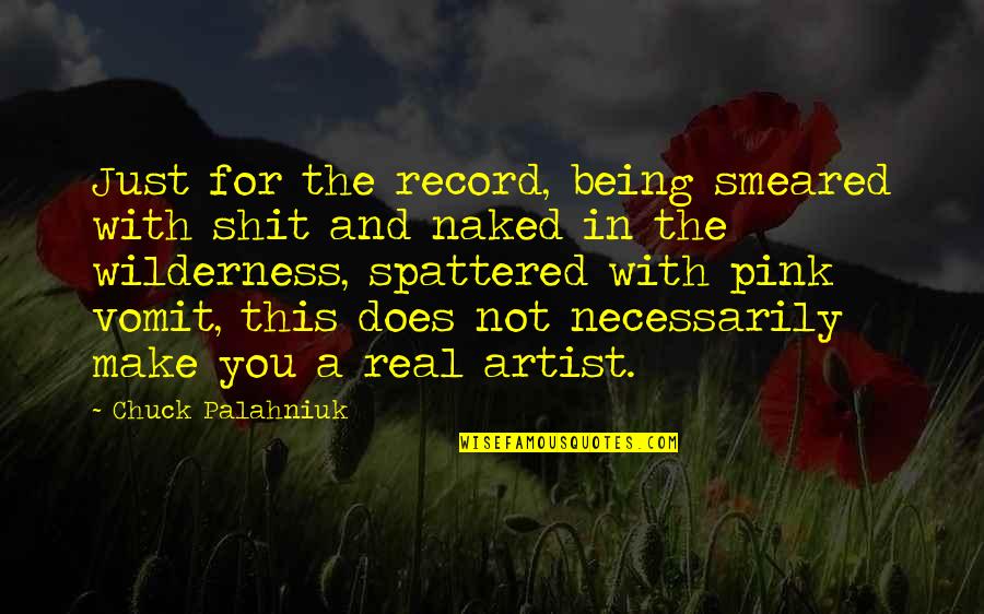 3 Word Badass Quotes By Chuck Palahniuk: Just for the record, being smeared with shit