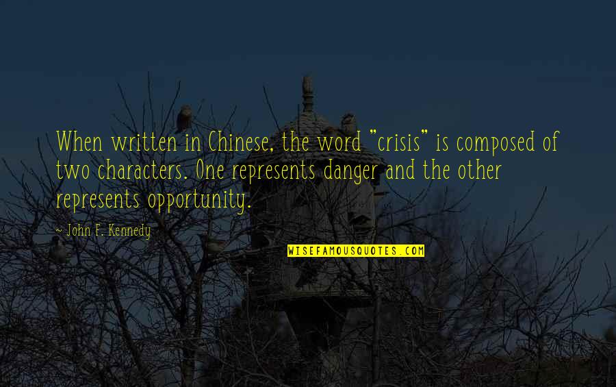 3 Word Chinese Quotes By John F. Kennedy: When written in Chinese, the word "crisis" is