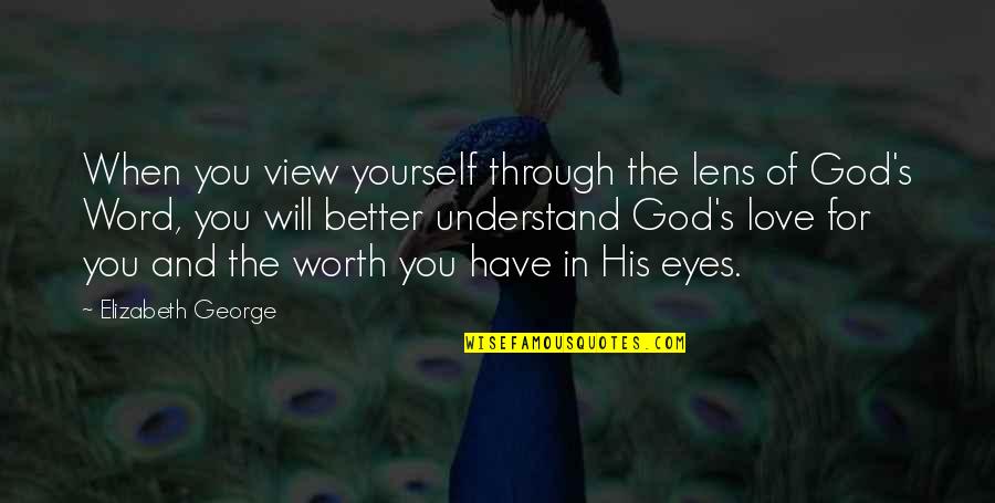 3 Word Faith Quotes By Elizabeth George: When you view yourself through the lens of