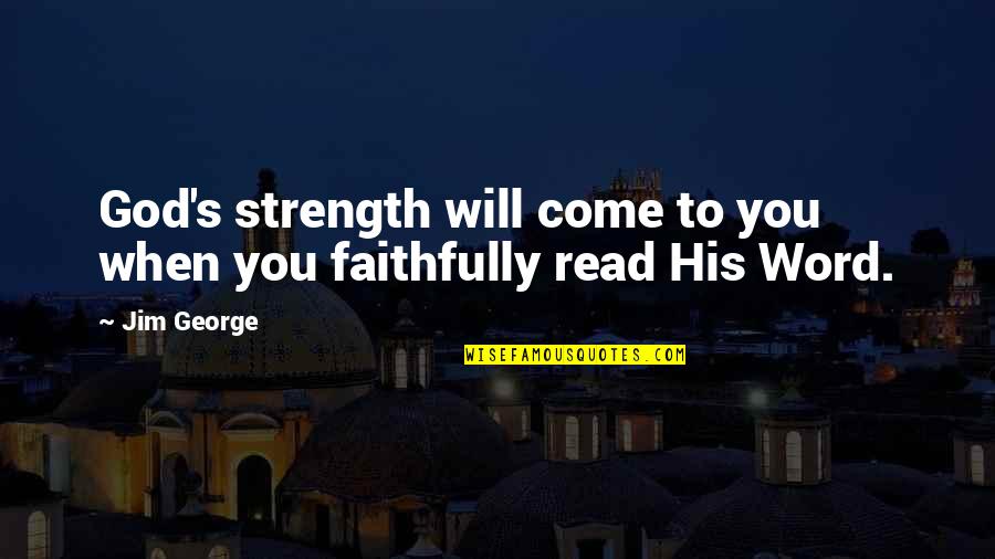 3 Word Faith Quotes By Jim George: God's strength will come to you when you