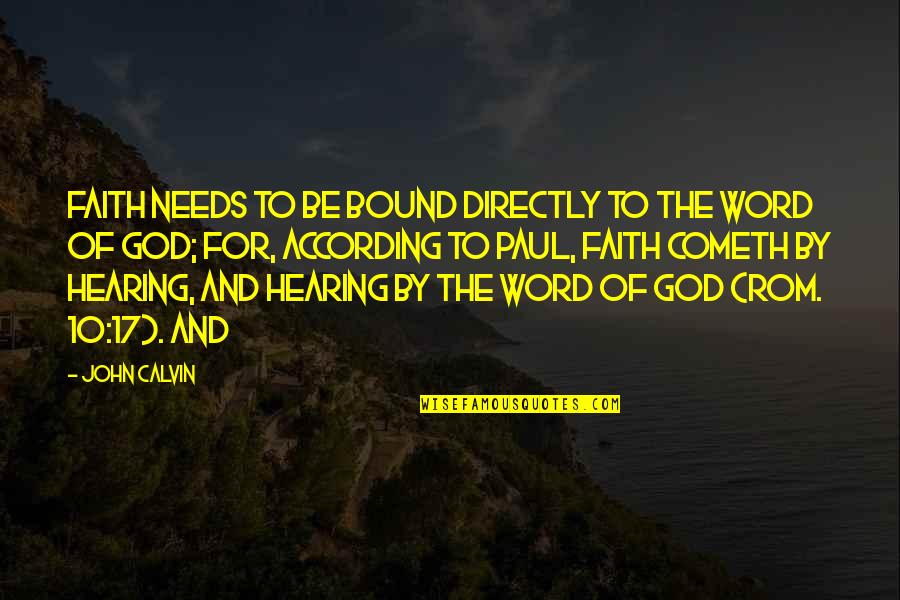 3 Word Faith Quotes By John Calvin: Faith needs to be bound directly to the