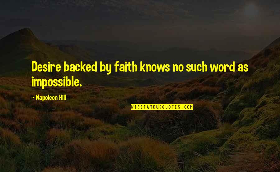 3 Word Faith Quotes By Napoleon Hill: Desire backed by faith knows no such word