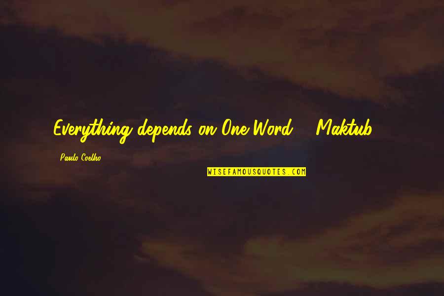 3 Word Faith Quotes By Paulo Coelho: Everything depends on One Word : "Maktub" !