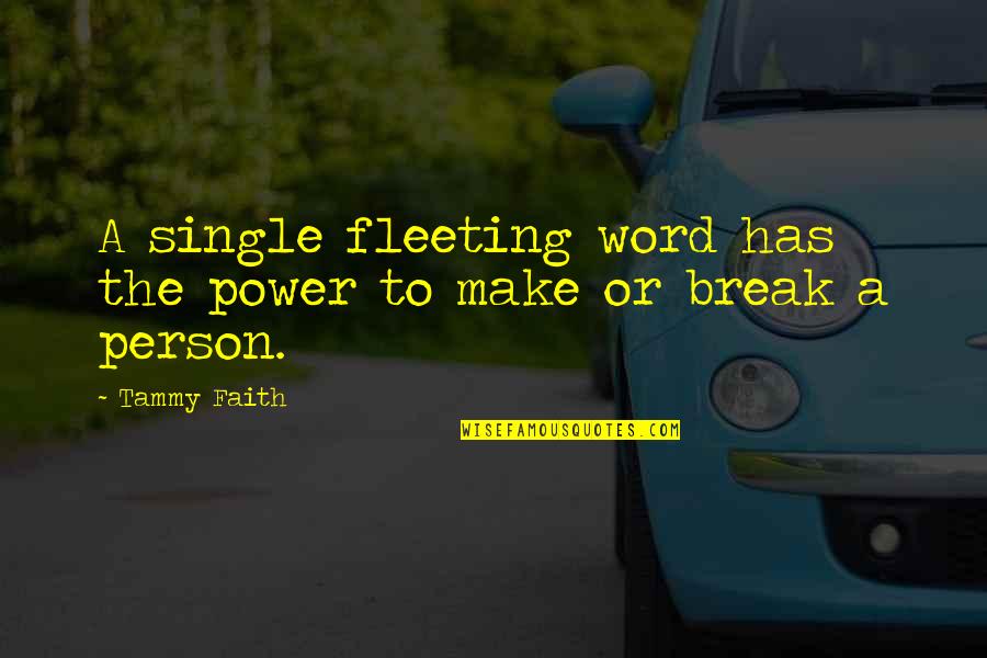 3 Word Faith Quotes By Tammy Faith: A single fleeting word has the power to