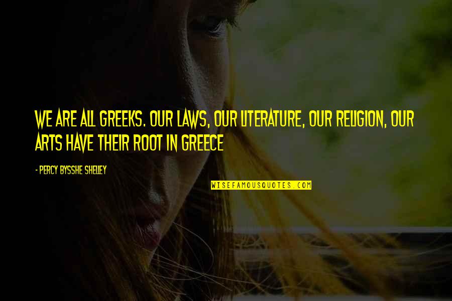 3 Word Famous Quotes By Percy Bysshe Shelley: We are all Greeks. Our laws, our literature,