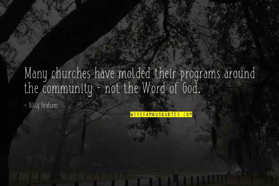 3 Word God Quotes By Billy Graham: Many churches have molded their programs around the