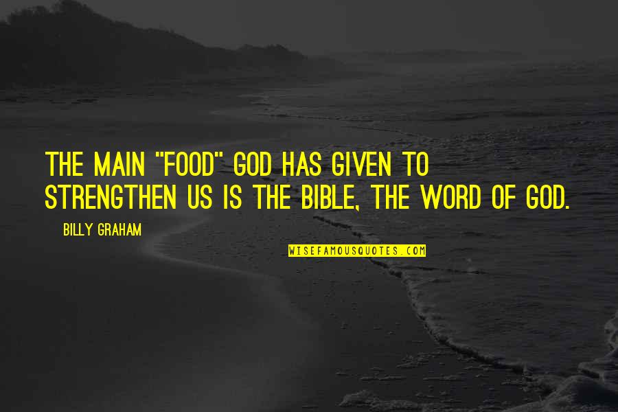 3 Word God Quotes By Billy Graham: The main "food" God has given to strengthen