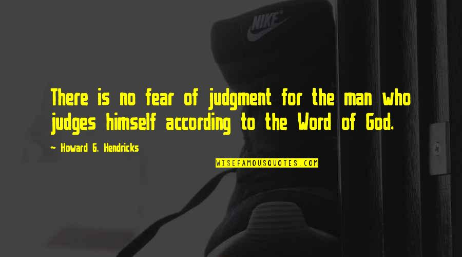 3 Word God Quotes By Howard G. Hendricks: There is no fear of judgment for the