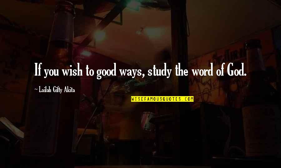 3 Word God Quotes By Lailah Gifty Akita: If you wish to good ways, study the