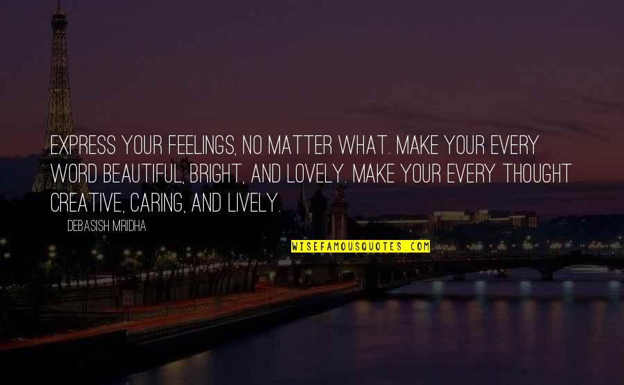 3 Word Hope Quotes By Debasish Mridha: Express your feelings, no matter what. Make your