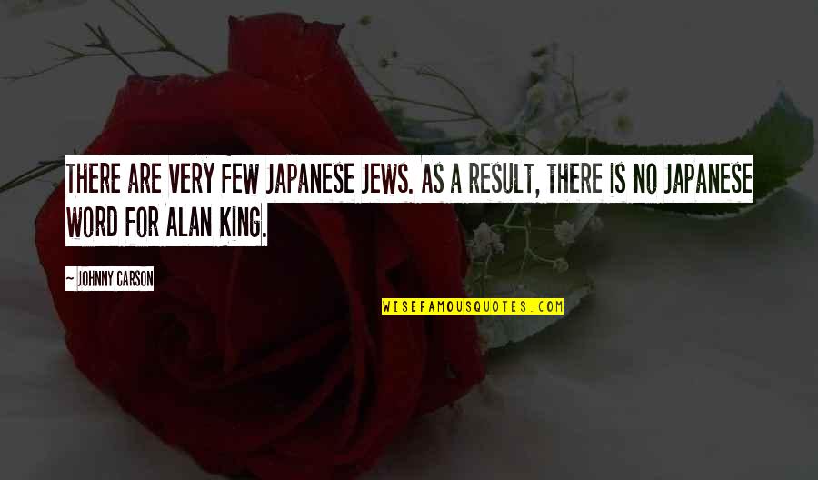 3 Word Japanese Quotes By Johnny Carson: There are very few Japanese Jews. As a