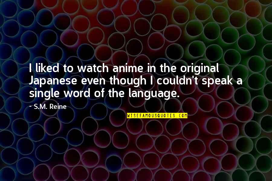 3 Word Japanese Quotes By S.M. Reine: I liked to watch anime in the original