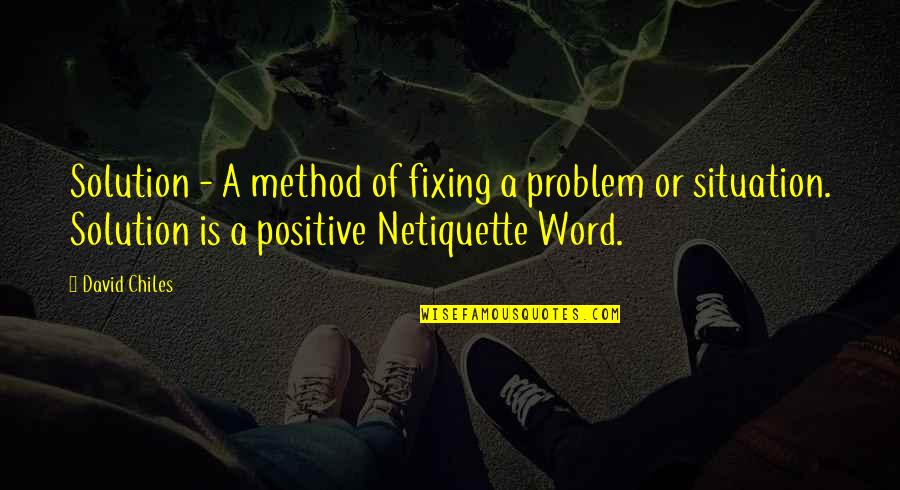 3 Word Positive Quotes By David Chiles: Solution - A method of fixing a problem 3 Word Positive Quotes By David Chiles: Solution - A method of fixing a problem