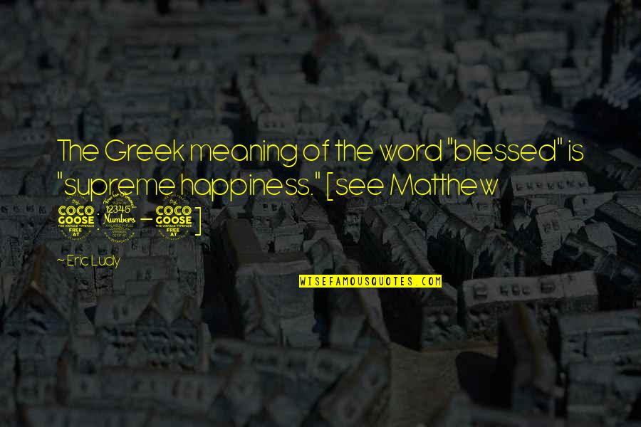 3 Word Quotes By Eric Ludy: The Greek meaning of the word "blessed" is