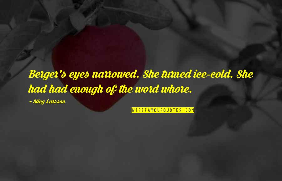 3 Word Quotes By Stieg Larsson: Berger's eyes narrowed. She turned ice-cold. She had